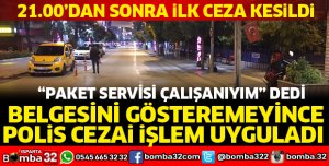 SOKAĞA ÇIKMA YASAĞINA UYMADI CEZA YEDİ