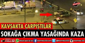SOKAĞA ÇIKMA YASAĞINDA KAZA