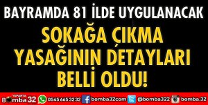 SOKAĞA ÇIKMA YASAĞININ DETAYLARI BELLİ OLDU