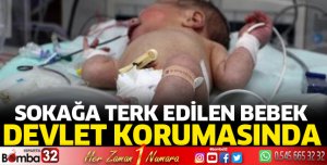 Sokağa terk edilen bebek, devlet korumasında