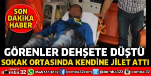 SOKAK ORTASINDA KENDİNE JİLET ATTI