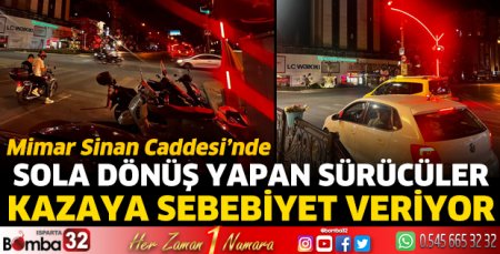 Sola dönüş yapan sürücüler kazaya neden oluyor