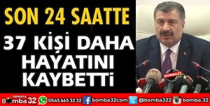 SON 24 SAATTE 37 KİŞİ HAYATINI KAYBETTİ
