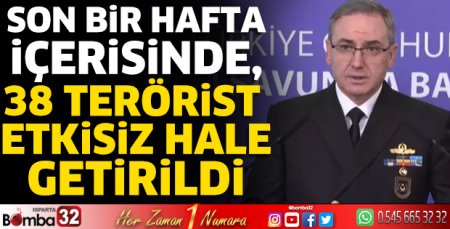 Son bir hafta içerisinde, 38 terörist etkisiz hale getirildi