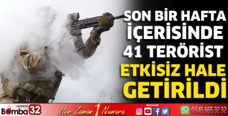 Son bir hafta içerisinde 41 terörist etkisiz hale getirildi