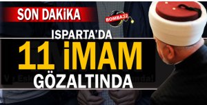 SON DAKİKA ISPARTA'DA 11 İMAM  GÖZALTINDA