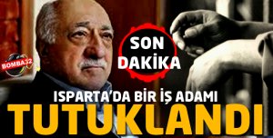 SON DAKİKA ISPARTA'DA BİR İŞ ADAMI DAHA TUTUKLANDI