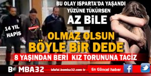 ISPARTA'DA 8 YAŞINDAKİ TORUNUNA CİNSEL TACİZDE BULUNDU