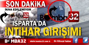 SON DAKİKA ISPARTA'DA İNTİHAR GİRİŞİMİ