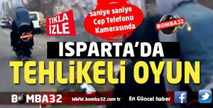 SON DAKİKA ISPARTA'DA TEHLİKELİ OYUN !