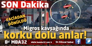 SON DAKİKA  MİGROS KAVŞAĞINDA KORKU DOLU ANLAR !