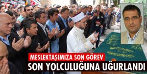 SON YOLCULUĞUNA UĞURLANDI