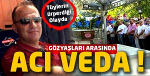 Son Yolculuğuna Uğurlandı