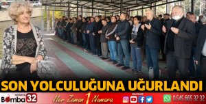 Son yolculuğuna uğurlandı