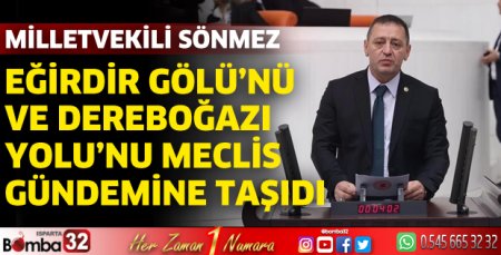 Sönmez, Eğirdir Gölü’nü ve Dereboğazı Yolu’nu meclis gündemine taşıdı 