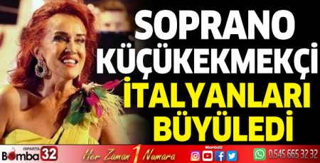 Soprano Küçükekmekçi, İtalyanları büyüledi