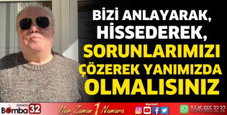 Sorunlarımızı çözerek yanımızda olmalısınız