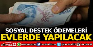 Sosyal destek ödemeleri evlerde yapılacak