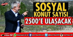 SOSYAL KONUT SAYISI KISA SÜREDE 2500’E ULAŞACAK