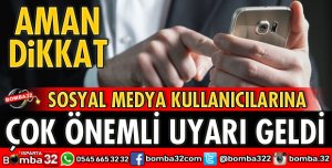 SOSYAL MEDYA KULLANICILARINA ÖNEMLİ UYARI