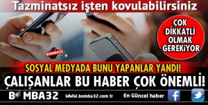 SOSYAL MEDYADA BUNU YAPAN YANDI! TAZMİNATSIZ İŞİNİZDEN OLABİLİRSİNİZ