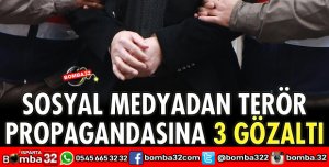 SOSYAL MEDYADAN TERÖR PROPAGANDASINA 3 GÖZALTI