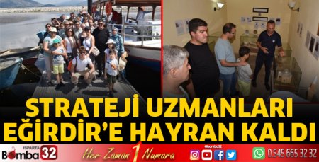 Strateji Uzmanları Eğirdir’e hayran kaldı