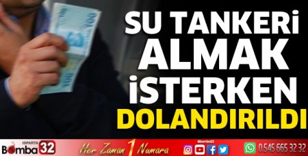 Su tankeri almak isterken dolandırıldı