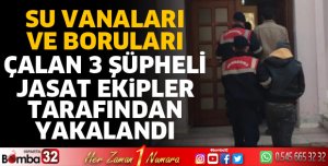 SU VANALARI VE BORULARI ÇALAN ŞÜPHELİLER YAKALANDI
