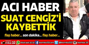 SUAT CENGİZ HAYATINI KAYBETTİ