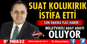 SUAT KOLUKIRIK İSTİFA ETTİ