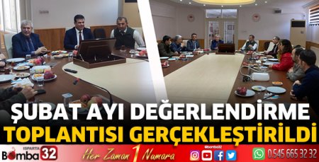 Şubat ayı değerlendirme toplantısı gerçekleştirildi