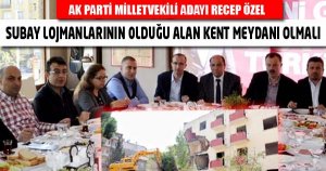 SUBAY LOJMANLARININ OLDUĞU ALAN KENT MEYDANI OLMALI
