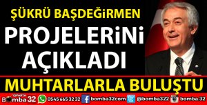ŞÜKRÜ BAŞDEĞİRMEN MUHTARLARLA BULUŞTU