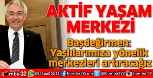 ŞÜKRÜ BAŞDEĞİRMEN'DEN AKTİF YAŞAM MERKEZİ