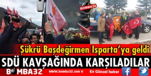 ŞÜKRÜ BAŞDEĞİRMEN'İ SDÜ KAVŞAĞINDA KARŞILADILAR