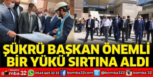 ŞÜKRÜ BAŞKAN ÖNEMLİ BİR YÜKÜ SIRTINA ALDI