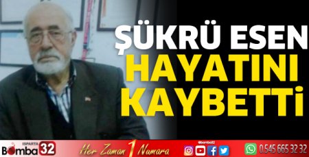 Şükrü Esen hayatını kaybetti