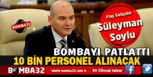 SÜLEYMAN SOYLU AÇIKLADI 10 BİN PERSONEL ALINACAK İŞTE DETAYLAR 