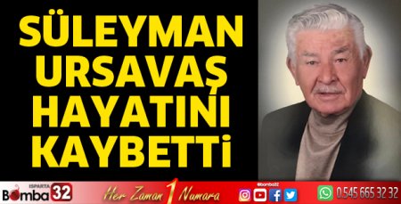 Süleyman Ursavaş hayatını kaybetti