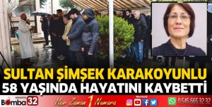 Sultan Şimşek Karakoyunlu hayatını kaybetti