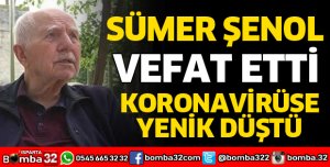 SÜMER ŞENOL KORONAVİRÜSE YENİK DÜŞTÜ