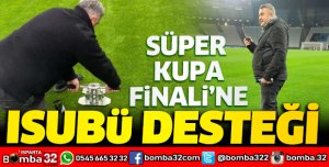 SÜPER KUPA FİNALİNE ISUBÜ DESTEĞİ