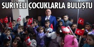 SURİYELİ ÇOCUKLARLA BULUŞTU