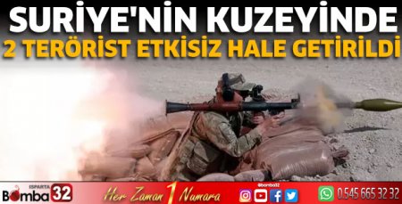 Suriye'nin kuzeyinde 2 terörist etkisiz hale getirildi
