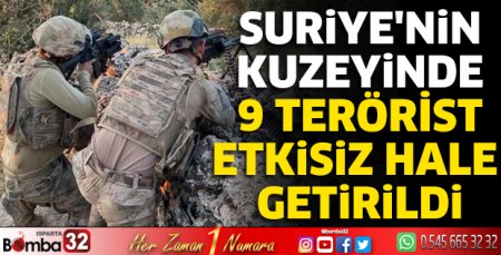 Suriye'nin kuzeyinde 9 terörist etkisiz hale getirildi