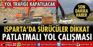 SÜRÜCÜLER DİKKAT PATLATMALI YOL ÇALIŞMASI VAR