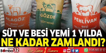 Süt ve besi yemi 1 yılda ne kadar zamlandı?