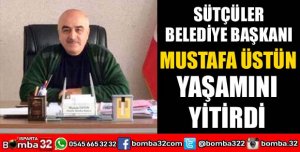 SÜTÇÜLER BELEDİYE BAŞKANI YAŞAMINI YİTİRDİ