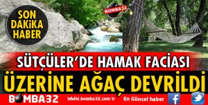 SÜTÇÜLER YAZILI KANYONDA HAMAK FACİASI